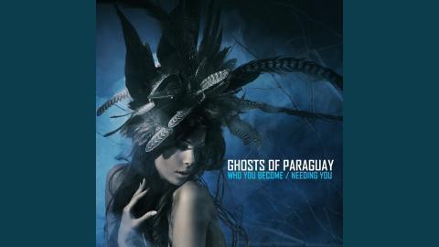 Ghosts of Paraguay - Needing You